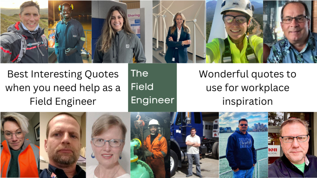 Photos of thirteen engineers who have shared their Best Interesting Quotes for when you need help as a Field Engineer
